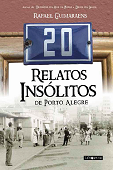 20 Relatos Insólitos de Porto Alegre Rafael Guimaraens Libretos editora, 2017 216 páginas, R$34,00 ISBN: 978-85-5549-020-0